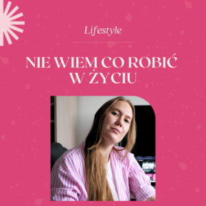 nie wiem co robić w życiu Aleksandra Cierniak